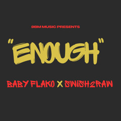 BABY FLAKO - ENOUGH FT SWISH2RAW