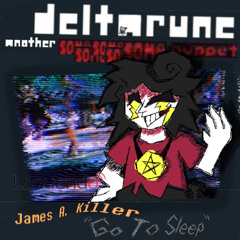 James A. Killer "Go To Sleep" - [Deltarune: Another Same Same Same Same Same Puppet]