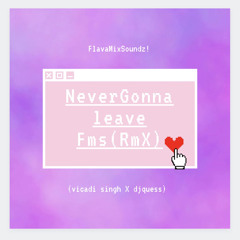 Vicadi Singh - Never Gonna Leave (FMS REMIX)