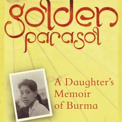 Wendy Law-Yone on Golden Parasol: A Daughter's Memoir of Burma