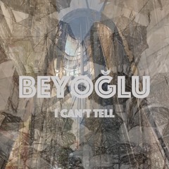 Beyoğlu - I can't tell