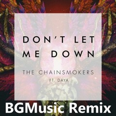 The Chainsmokers Ft. Daya - Don't Let Me Down (BGMusic Remix)