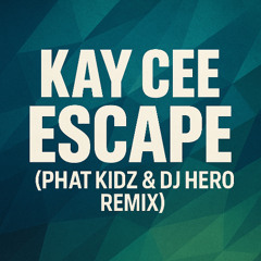 Kay Cee - Escape (Phat Kidz & Dj Hero Remix)