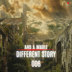 AND A WHOLE DIFFERENT STORY # 006