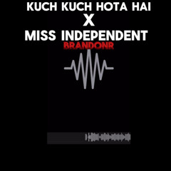 Kuch Kuch Hota Hai x Miss Indepndant Remixed by BrandonR