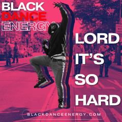 LORD IT'S SO HARD - BLACK DANCE ENERGY