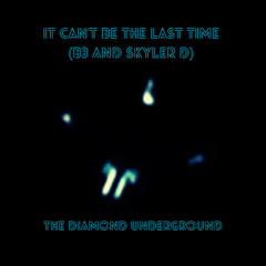 IT CAN'T BE THE LAST TIME (B3 and Skyler D)