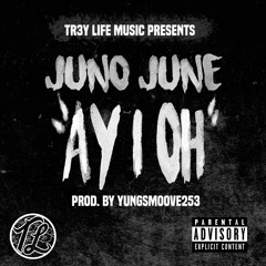 JUNO JUNE - "AY I OH" (Prod. by @YUNGSMOOVE253)
