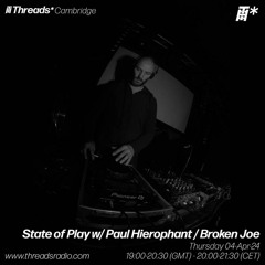State of Play w-Paul Hierophant / Broken Joe -4th -April  2024 | Threads