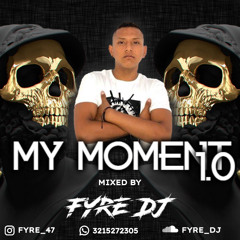 My Moment 1.0 Fyre Dj