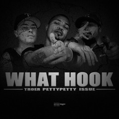 What Hook - Troer ft. PettyPetty, Issue (Prod. by Laudiano)