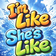 I'm Like She's Like (Radio Edit)
