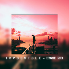 i m p o s s i b l e  - DyNoX Rmx™