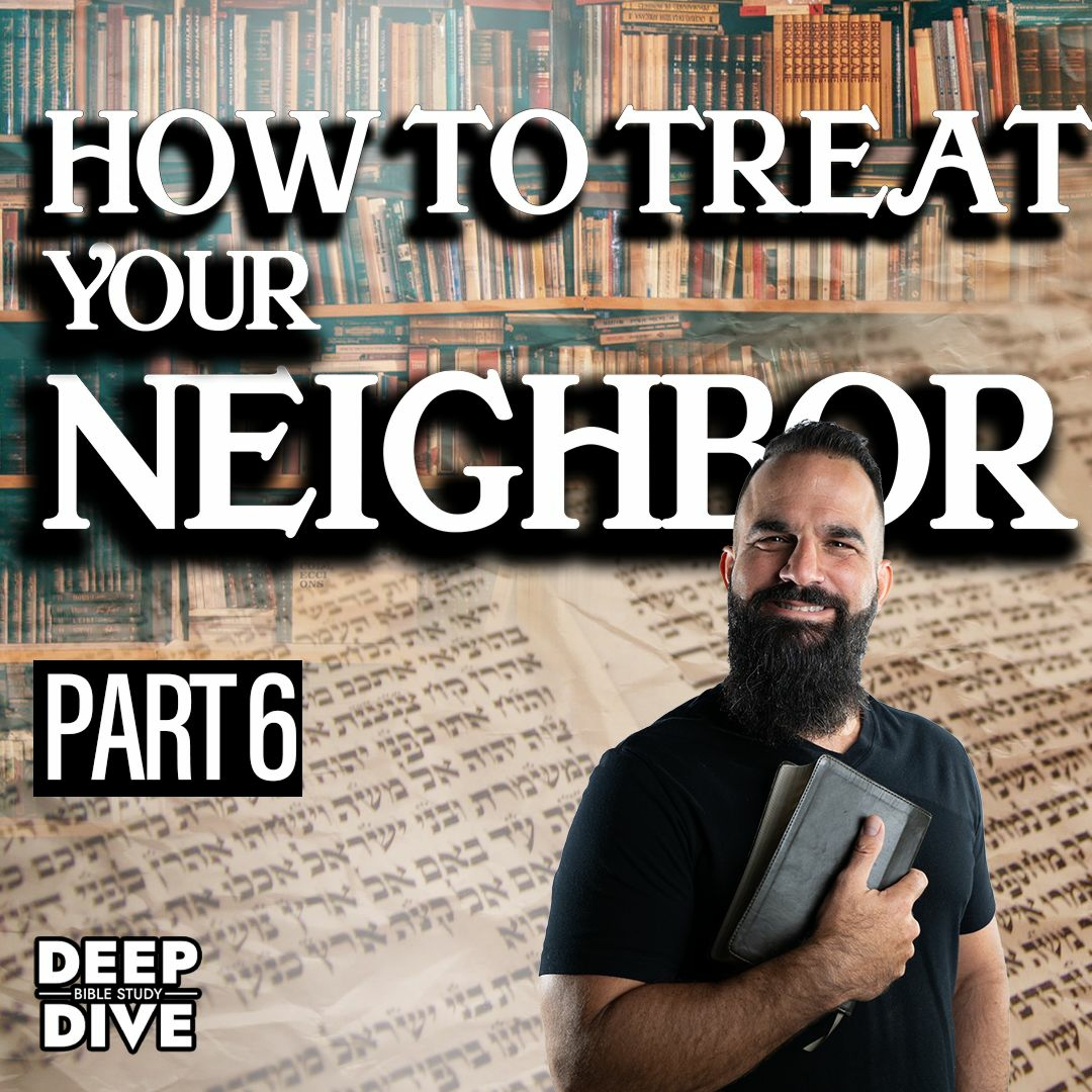 How To Treat Your Neighbor | Deep Dive Bible Study: Season 7: EP 6 episode artwork