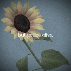 but you're alive.
