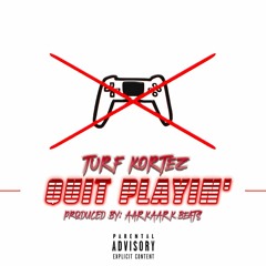 Turf Kortez - QuitPlayin’ (Prod By AarkAarkBeats)