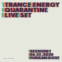 Furkan Köse - Trance Energy Quarantine Live Set Session 1 + TRACKLİST
