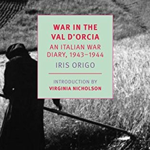 [Access] PDF EBOOK EPUB KINDLE War in Val d'Orcia: An Italian War Diary, 1943-1944 (New York Review