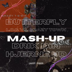 L.O.C. vs. Crazy Town - Drik Din Hjerne Ud (Laust Foged Butterfly Mash-Up)