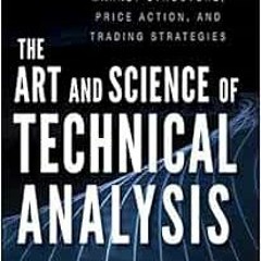 Get PDF The Art and Science of Technical Analysis: Market Structure, Price Action, and Trading Strat