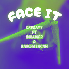 FACE IT - FT ((IMXAVIER)) & ((BAGCHASACAM))