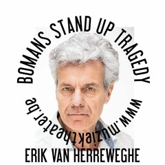 BOMANS STAND UP TRAGEDY met ERIK VAN HERREWEGHE podcast muziektheater.be