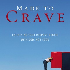 Download Made to Crave: Satisfying Your Deepest Desire with God, Not Food