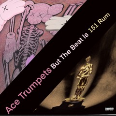 Ace Trumpets But The Beat Is 151 Rum
