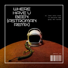 Where Have U Been (Astroman Remix).mp3