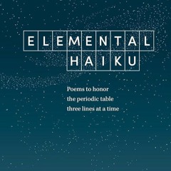 ✔PDF⚡️ Elemental Haiku: Poems to honor the periodic table, three lines at a time