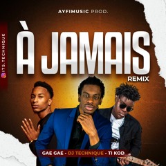 À Jamais Remix (Dj Technique X GaeGae X Ti Kod)Prod by. AYFIM
