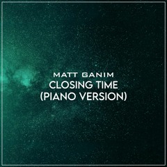 Closing Time (Piano Version) - Matt Ganim