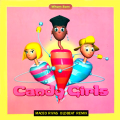 Candy Girls - Wham Bam (Maceo Rivas, Oldbeat Remix) PROMO