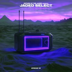 Jaded Select 049 w/ Return of the Jaded & Martin Villeneuve