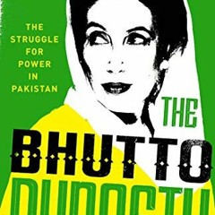 ACCESS [KINDLE PDF EBOOK EPUB] The Bhutto Dynasty: The Struggle for Power in Pakistan