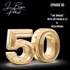 J. Bryson Podcast EP 50 ft. Offworld CJ & RockiWhoa (The Bridge)