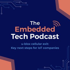 S1 | Episode 1 | u-blox cellular exit: Key next steps for IoT companies