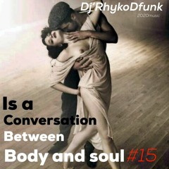 Is a Conversation Between Body and Soul #15 DjRhykoDfunk