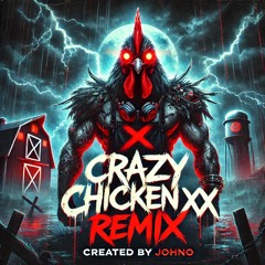 Crazy Chicken XXX Remix – Johno (Explicit & Unhinged)