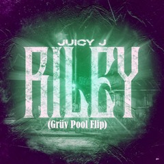 Juicy J - Riley (Grüv Pool Flip)