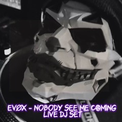EVØX - NOBODY SEE ME COMING / Live Dj Set