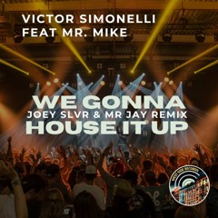 We Gonna House It Up - Victor Simonelli & Mr.Mike (Joey Slvr And Mr Jay Official Remix)