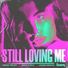 Adam Veldt, Ideo & Fax - Still Loving Me (ft. Jaime Deraz)