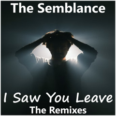 The Semblance - I Saw You Leave (That Man Club Mix)