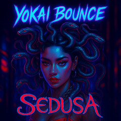 SEDUSA - YOKAI BOUNCE