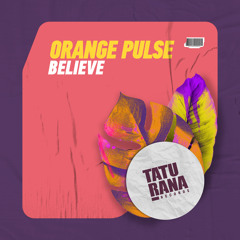 Orange Pulse - Believe [Taturana Records]