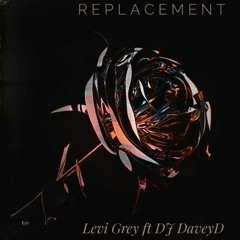 Replacement - Levi Grey feat Dj DaveyD