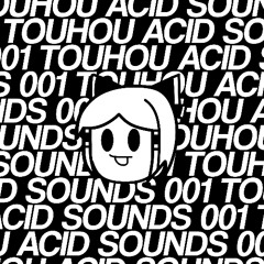 【例大祭22】TOUHOU ACID SOUNDS 001 XFD