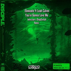 Eliminate - You're Gonna Love Me (Ft. Leah Culver) [Infexzion x DropSwitch Remix]