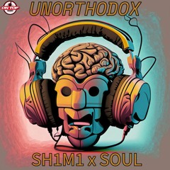 Unorthadox - SH1M1 x SOUL